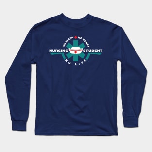 Nurse Nursing Student No Life No Money Son Sleep Nursing Day Shirts and Gifts Long Sleeve T-Shirt